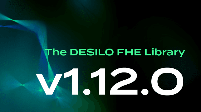 DESILO FHE Library v1.12.0 Release Notes