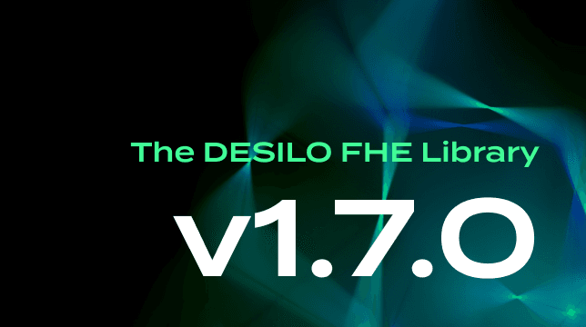 DESILO FHE Library v1.7.0 Release Notes